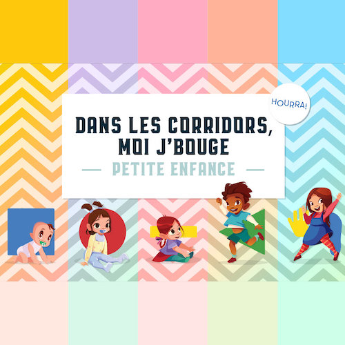 Dans les corridors moi j'bouge - Petite enfance